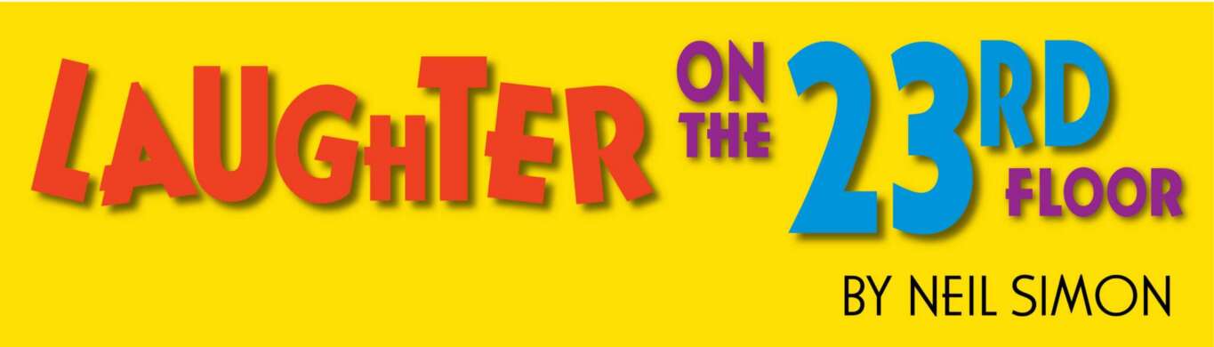 Text in different sizes over a yellow background. LAUGHTER in red with a drop shadow. ON THE in purple with a drop shadow. 23RD in blue with a drop shadow. FLOOR in purple with a drop shadow tucked in under the blue RD. On a second line is BY NEIL SIMON in black.